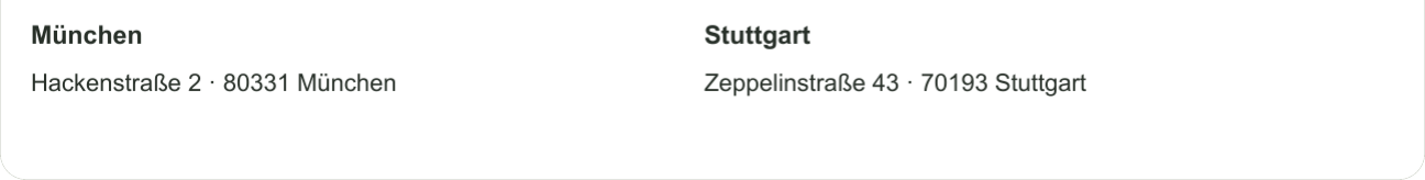München: Hackenstraße 2 · 80331 München | Stuttgart: Zeppelinstraße 43 · 70193 Stuttgart